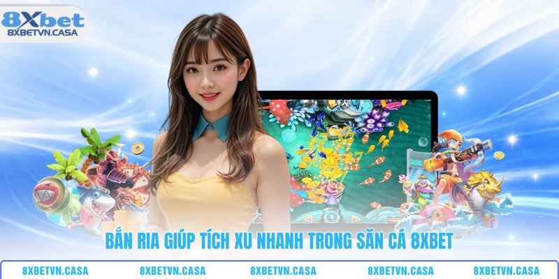 Bắn ria giúp tích xu nhanh trong săn cá 8XBET