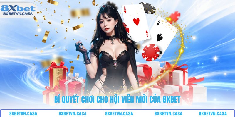 Bí quyết chơi cho hội viên mới của 8XBET