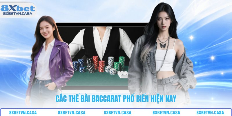 Các thế bài baccarat phổ biến hiện nay