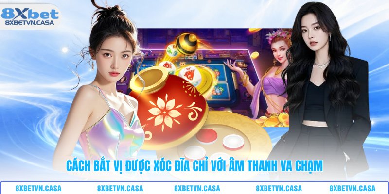 Cách bắt vị được xóc đĩa chỉ với âm thanh va chạm
