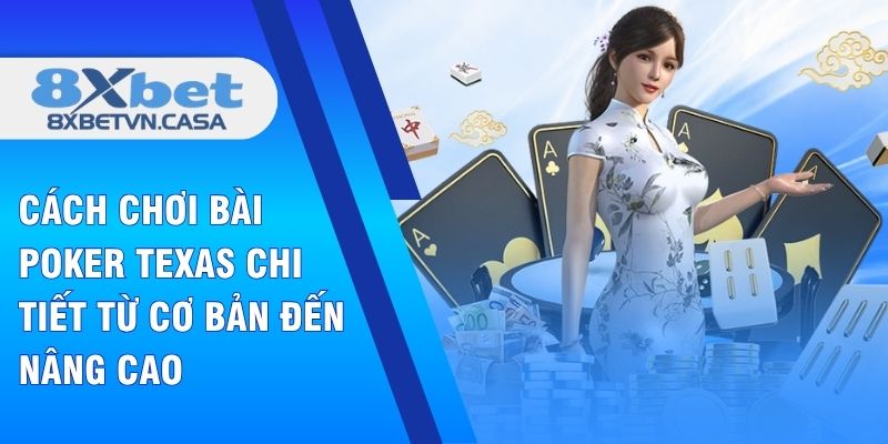 Cách chơi bài poker texas