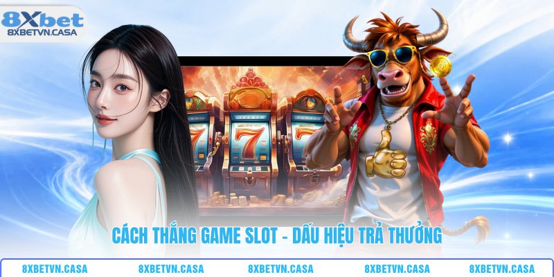 Cách thắng game slot - Dấu hiệu trả thưởng