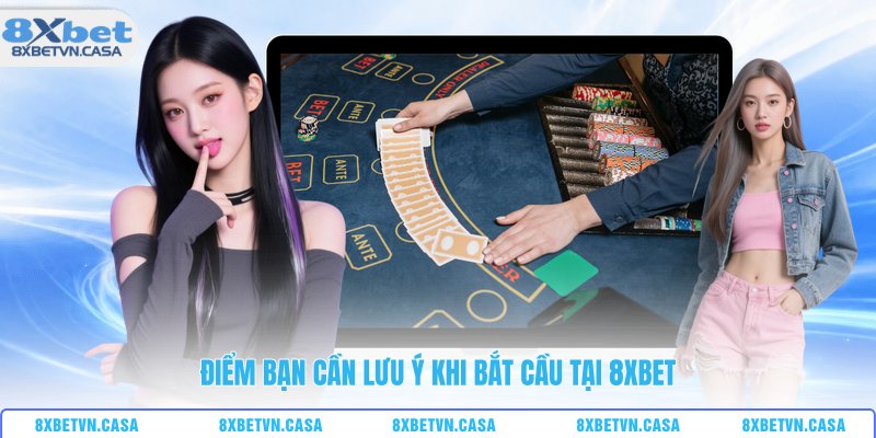 Điểm bạn cần lưu ý khi bắt cầu tại 8XBET