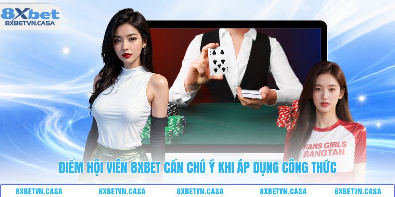 Điểm hội viên 8XBET cần chú ý khi áp dụng công thức