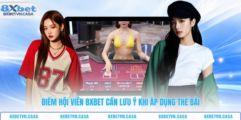 Điểm hội viên 8XBET cần lưu ý khi áp dụng thế bài