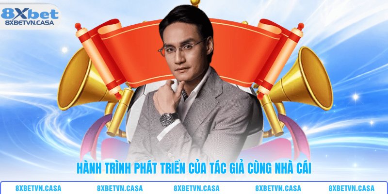 Hành trình phát triển của tác giả cùng nhà cái