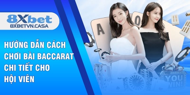 Hướng dẫn cách chơi bài baccarat