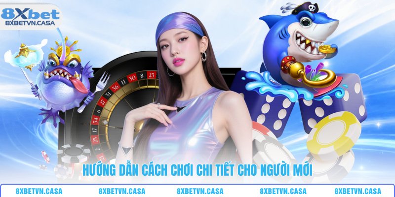 Hướng dẫn cách chơi chi tiết cho người mới