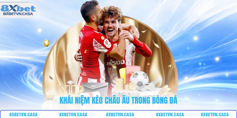 Khái niệm kèo Châu Âu trong bóng đá
