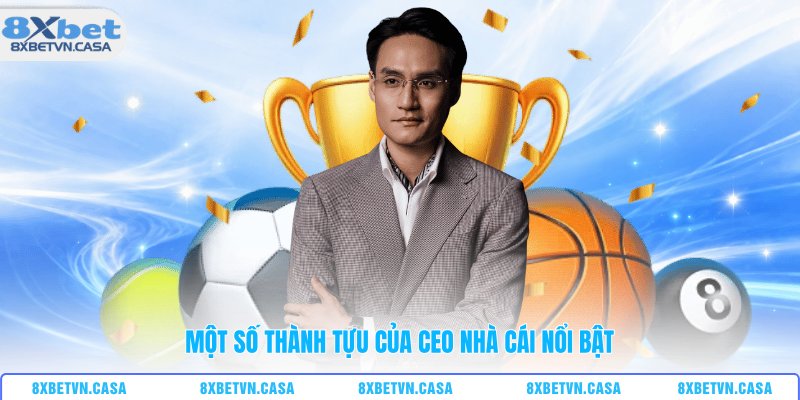 Một số thành tựu của CEO nhà cái nổi bật