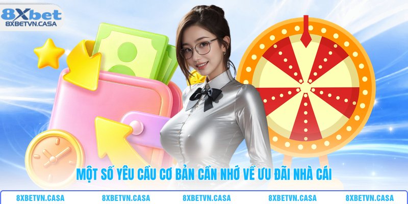 Một số yêu cầu cơ bản cần nhớ về ưu đãi nhà cái
