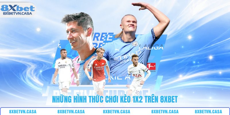 Những hình thức chơi kèo 1x2 trên 8XBET