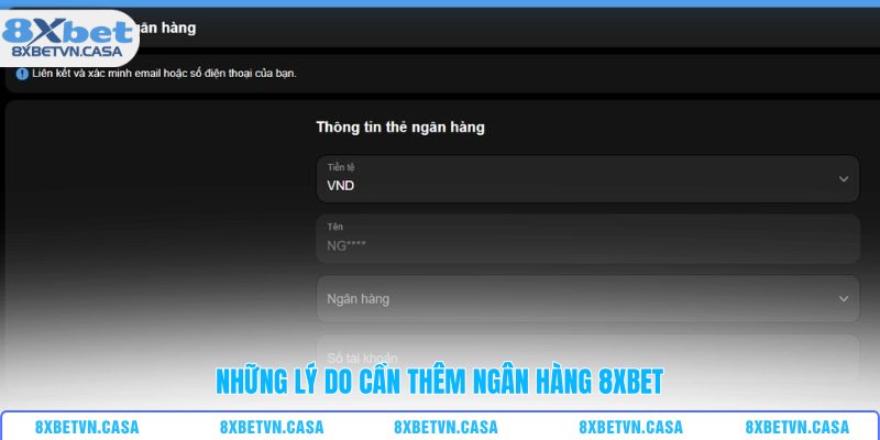 Những lý do cần thêm ngân hàng 8XBET