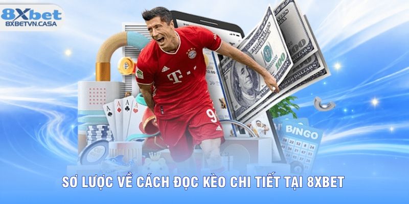 Sơ lược về cách đọc kèo chi tiết tại 8XBET