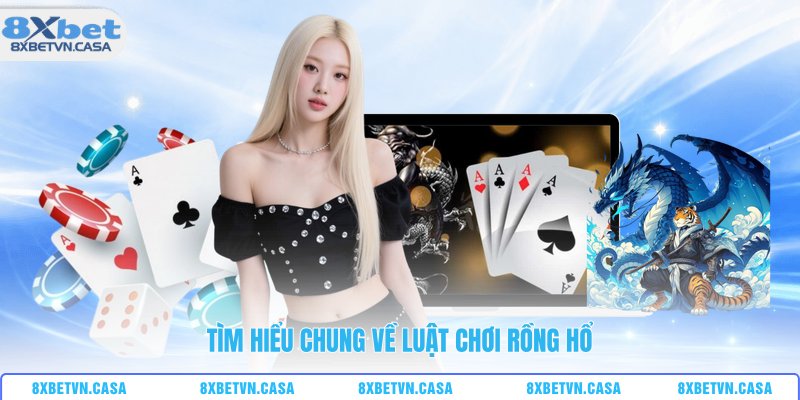 Tìm hiểu chung về luật chơi rồng hổ