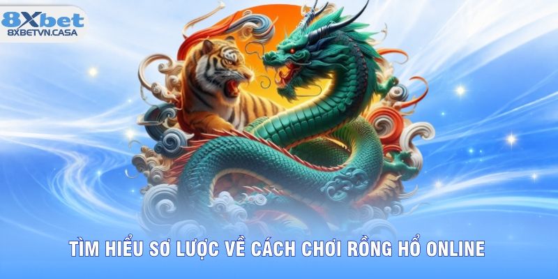 Tìm hiểu sơ lược về cách chơi rồng hổ online